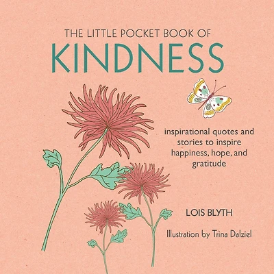The Little Pocket Book Of Kindness: Inspirational Quotes And Stories To Inspire Happiness, Hope, And Gratitude