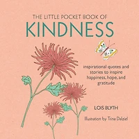 The Little Pocket Book Of Kindness: Inspirational Quotes And Stories To Inspire Happiness, Hope, And Gratitude