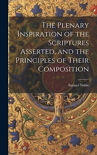 The Plenary Inspiration of the Scriptures Asserted