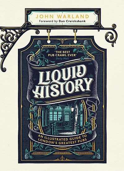 Liquid History: An Illustrated Guide To London's Greatest Pubs