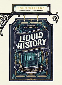 Liquid History: An Illustrated Guide To London's Greatest Pubs