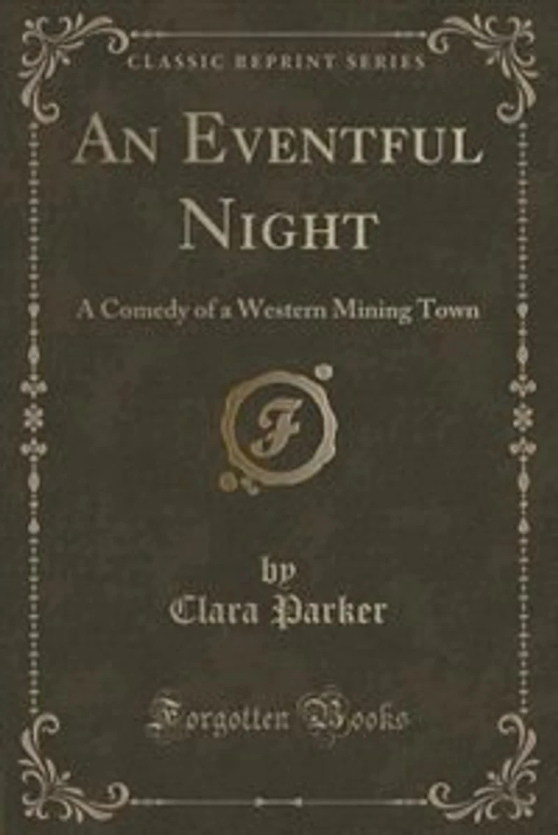 An Eventful Night: a Comedy of Western Mining Town (Classic Reprint)