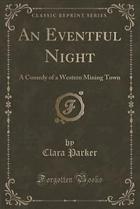An Eventful Night: a Comedy of Western Mining Town (Classic Reprint)