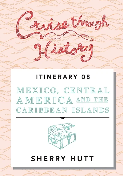 Cruise Through History: Mexico, Central America, and the Caribbean