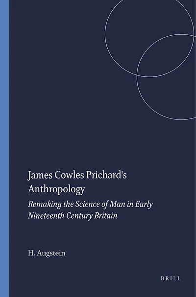 James Cowles Prichard's Anthropology: Remaking the Science of Man Early Nineteenth Century Britain