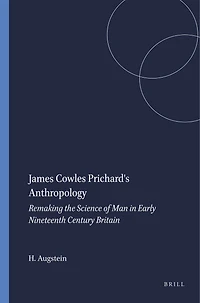James Cowles Prichard's Anthropology: Remaking the Science of Man Early Nineteenth Century Britain