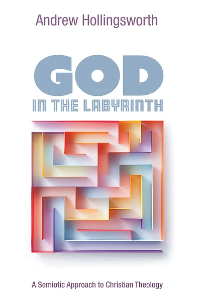 God the Labyrinth: A Semiotic Approach to Christian Theology