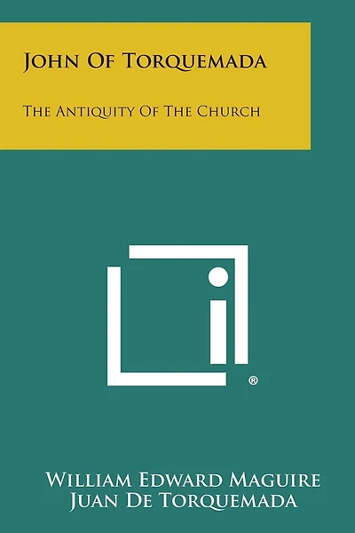 John Of Torquemada: The Antiquity Of The Church