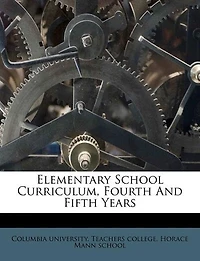 Elementary School Curriculum, Fourth and Fifth Years (Classic Reprint)