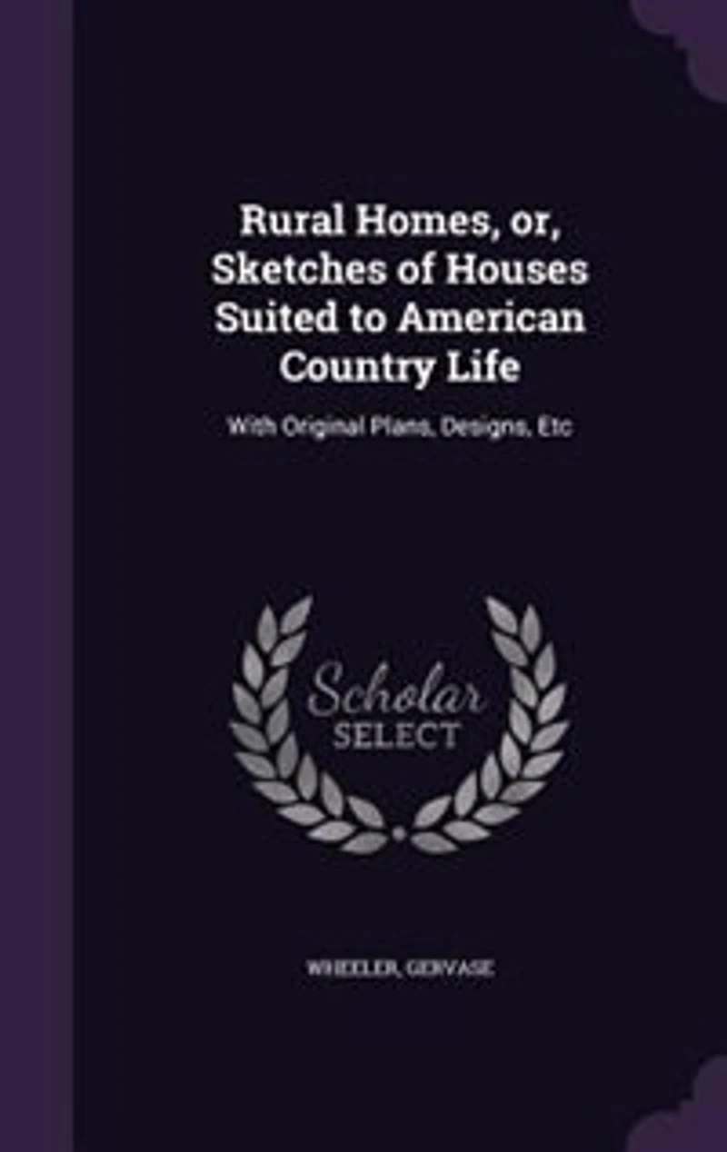 Rural Homes; Or Sketches of Houses Suited to American Country Life: With Original Plans, Designs, Etc (Classic Reprint)
