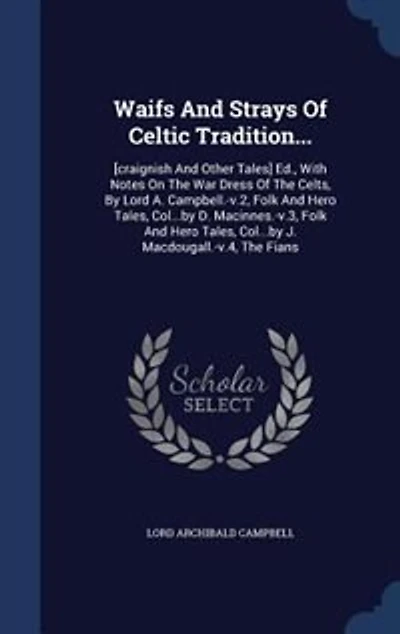 Waifs And Strays Of Celtic Tradition...: [craignish And Other Tales] Ed., With Notes On The War Dress Of The Celts, By Lord A. Campbell.-v.2
