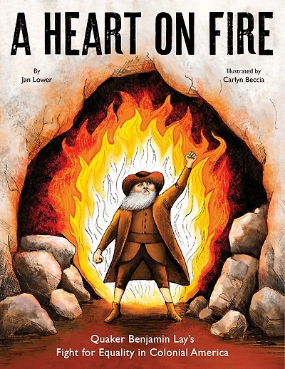 A Heart on Fire: Quaker Benjamin Lay's Fight for Equality Colonial America