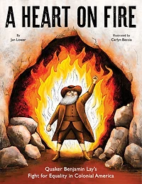 A Heart on Fire: Quaker Benjamin Lay's Fight for Equality Colonial America