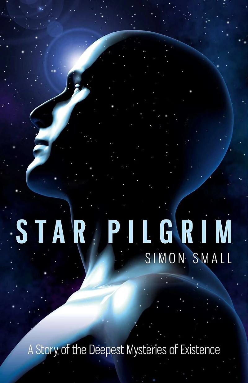 Star Pilgrim: A Story of the Deepest Mysteries Existence