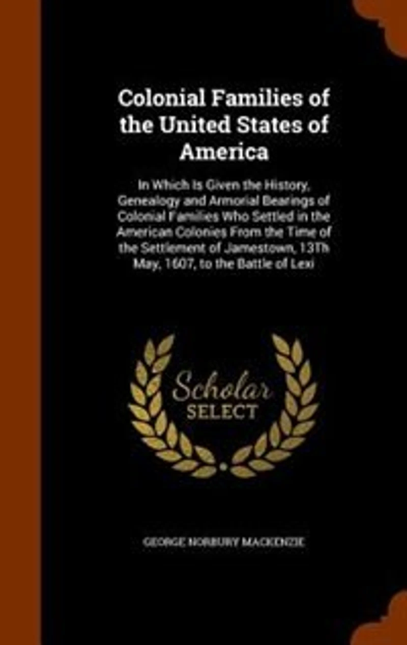 Colonial Families of the United States America: Which Is Given History, Genealogy and Armorial Bearings Who Settled