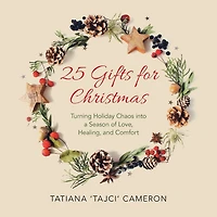 25 Gifts for Christmas: Turning Holiday Chaos into a Season of Love, Healing, and Comfort