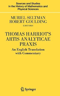 Thomas Harriot's Artis Analyticae Praxis: An English Translation with Commentary