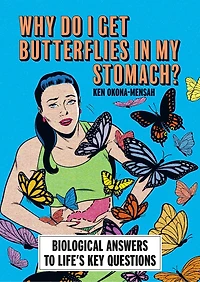 Why Do I Get Butterflies My Stomach?: Biological Answers to Life’s Key Questions