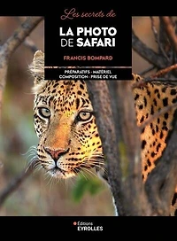 Les secrets de la photo safari: préparatifs, matériel, composition, prise vue