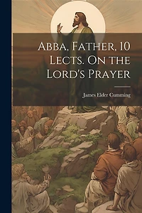 Abba, Father, 10 Lects. On the Lord's Prayer