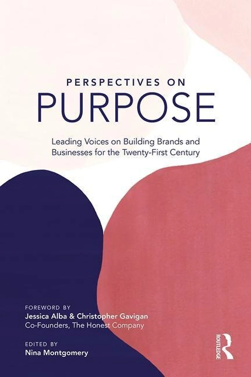 Perspectives On Purpose: Leading Voices Building Brands And Businesses For The Twenty-first Century