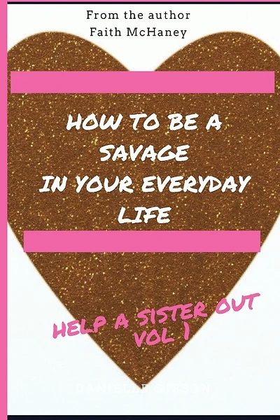 Help A Sister Out: How to be a savage in your everyday life