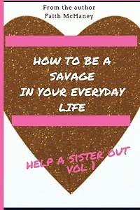 Help A Sister Out: How to be a savage in your everyday life
