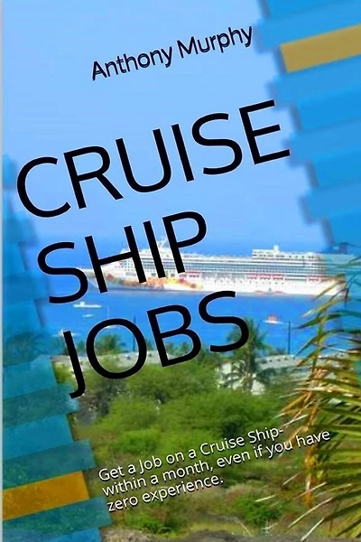 Cruise Ship Jobs: Get a Job on a Cruise Ship- within a month, even if you have zero experience.