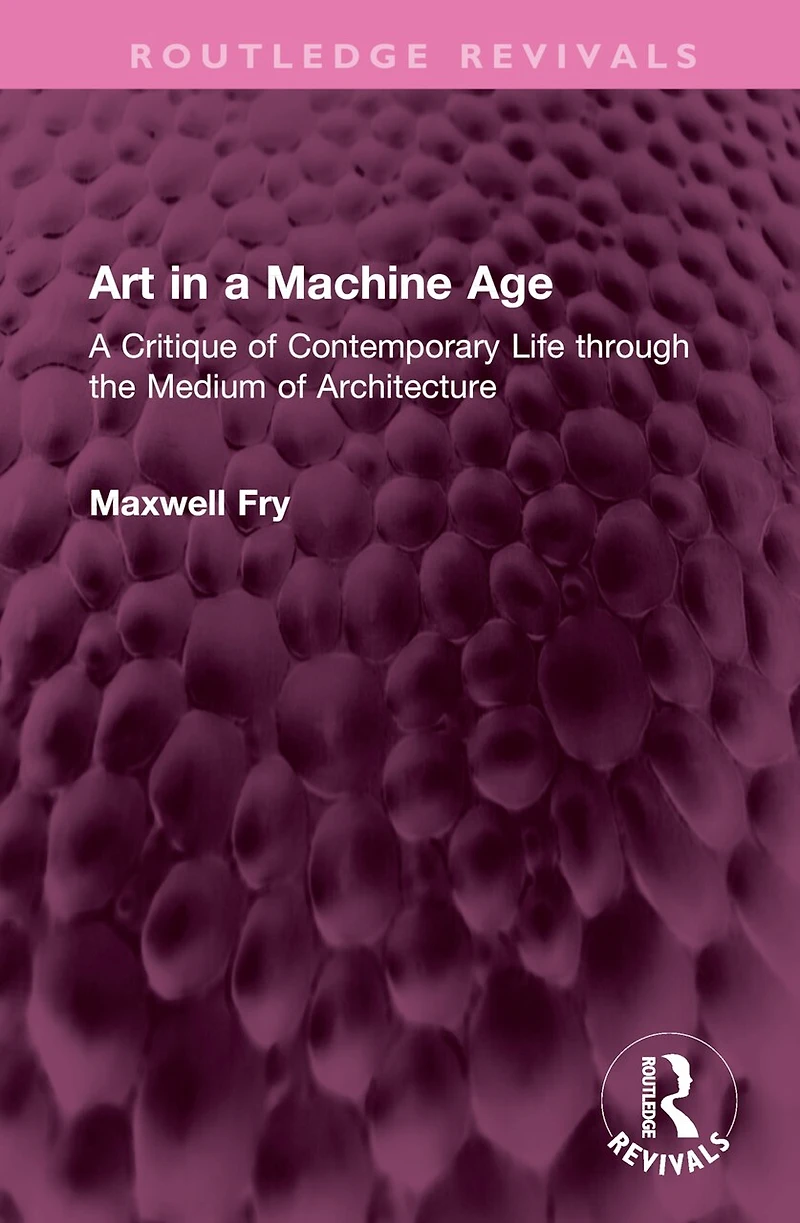 Art A Machine Age: Critique of Contemporary Life through the Medium Architecture