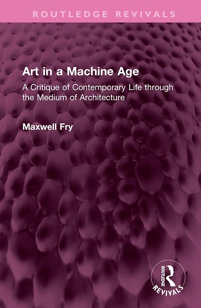 Art A Machine Age: Critique of Contemporary Life through the Medium Architecture