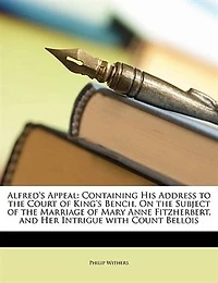 Alfred's Appeal: Containing His Address to the Court of King's Bench, on Subject Marriage Mary Anne Fi