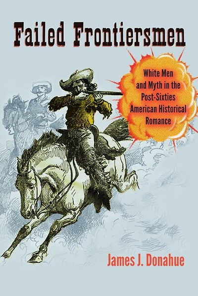 Failed Frontiersmen: White Men And Myth The Post-sixties American Historical Romance
