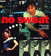 No Sweat: Fashion, Free Trade And The Rights Of Garment Workers