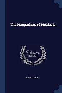 The Hungarians of Moldavia (Classic Reprint)