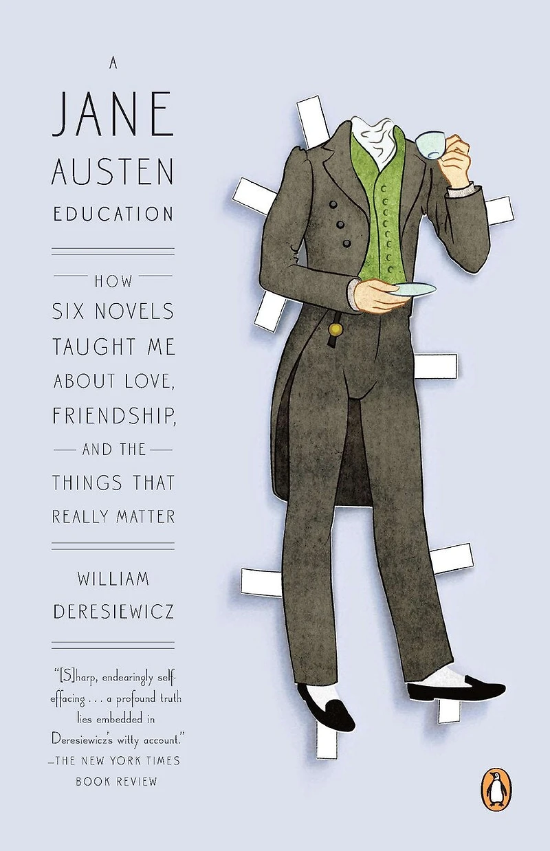 A Jane Austen Education: How Six Novels Taught Me About Love, Friendship, And The Things That Really Matter