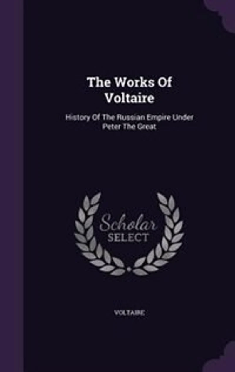 The Works Of Voltaire: History Of The Russian Empire Under Peter The Great