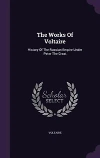 The Works Of Voltaire: History Of The Russian Empire Under Peter The Great