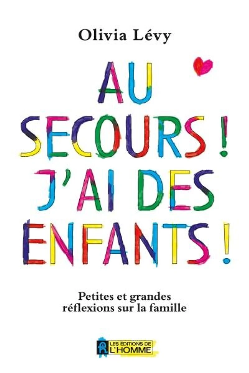 Au secours! j'ai des enfants!: Petites Et Grandes Réflexions Sur La Famille