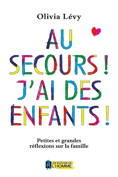 Au secours! j'ai des enfants!: Petites Et Grandes Réflexions Sur La Famille