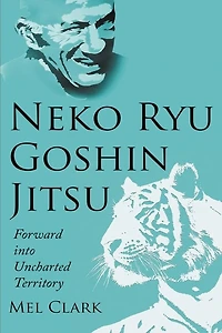 Neko Ryu Goshin Jitsu: Forward into Uncharted Territory