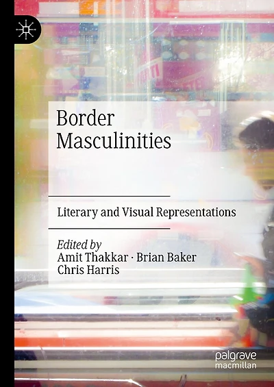 Border Masculinities: Literary and Visual Representations