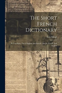 The Short French Dictionary: In Two Parts, The I. English And French