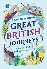 Great British Journeys: A bucketlist of unforgettable trips