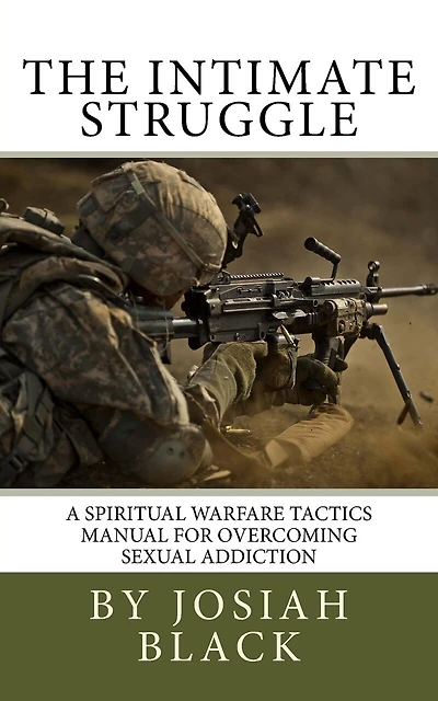 The Intimate Struggle: A Spiritual Warfare Tactics Manual for Overcoming Sexual Addiction