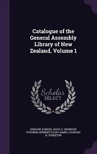 Catalogue of the General Assembly Library New Zealand, Volume 1