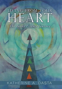 Living from Your Heart: The Inner Essence Journey