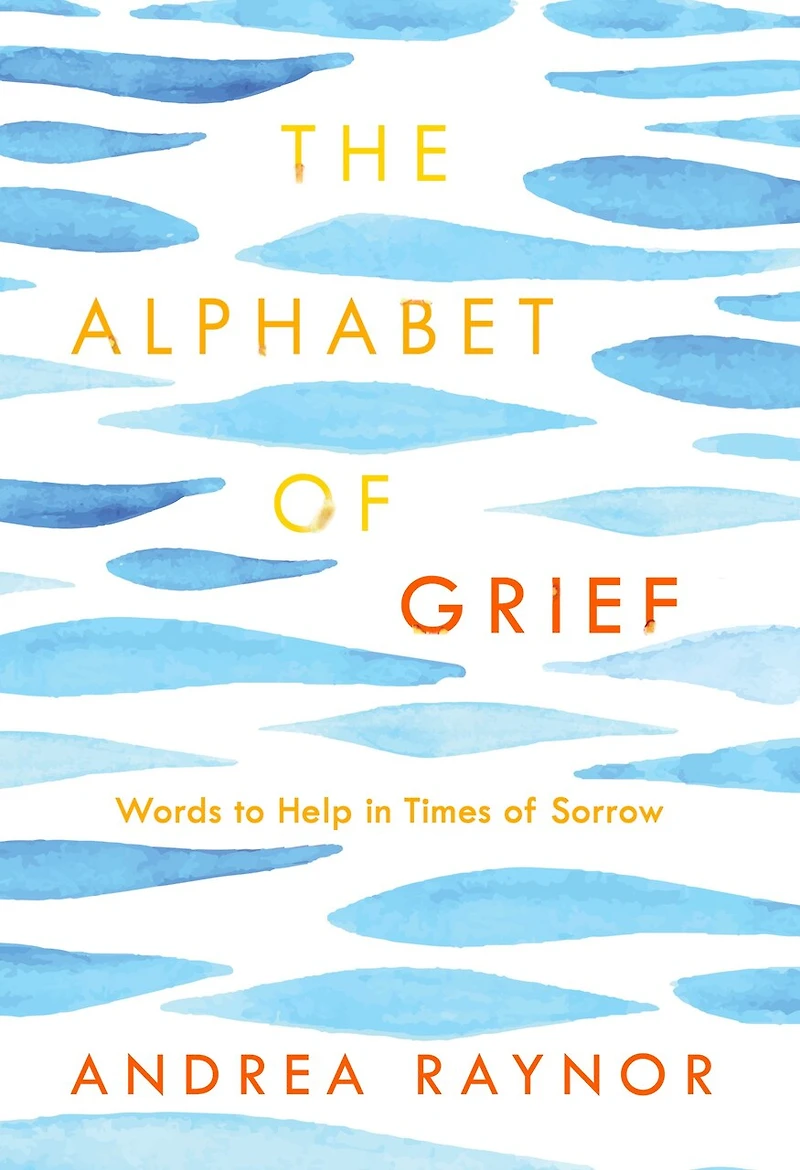 The Alphabet of Grief: Words to Help Times Sorrow: Affirmations and Meditations