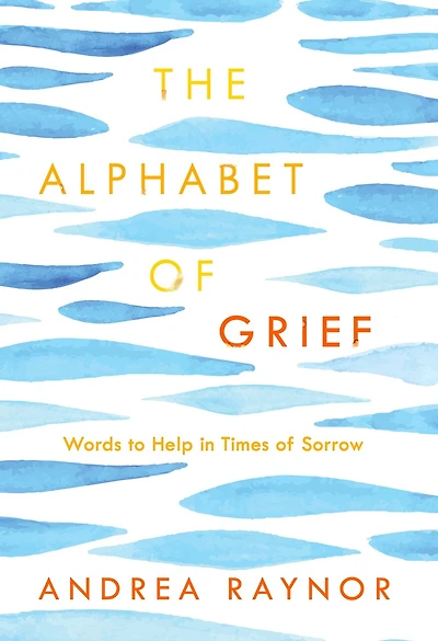The Alphabet of Grief: Words to Help Times Sorrow: Affirmations and Meditations