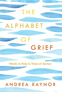 The Alphabet of Grief: Words to Help Times Sorrow: Affirmations and Meditations