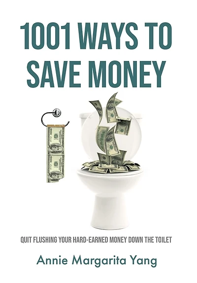 1001 Ways to Save Money: Quit Flushing Your Hard-Earned Money Down the Toilet